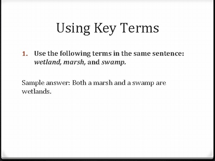 Using Key Terms 1. Use the following terms in the same sentence: wetland, marsh,