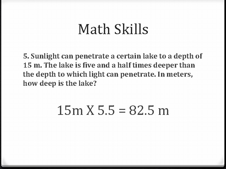 Math Skills 5. Sunlight can penetrate a certain lake to a depth of 15