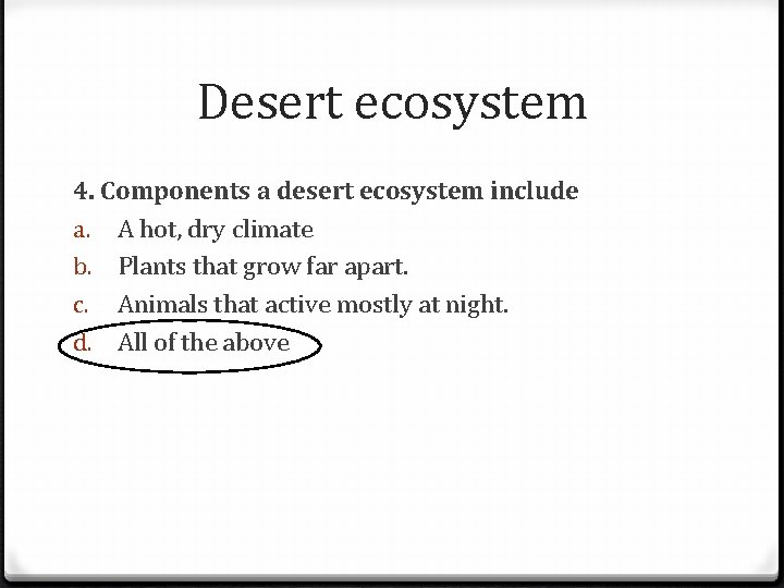 Desert ecosystem 4. Components a desert ecosystem include a. A hot, dry climate b.