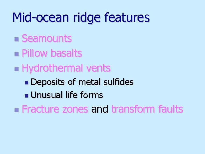 Mid-ocean ridge features Seamounts n Pillow basalts n Hydrothermal vents n n Deposits of
