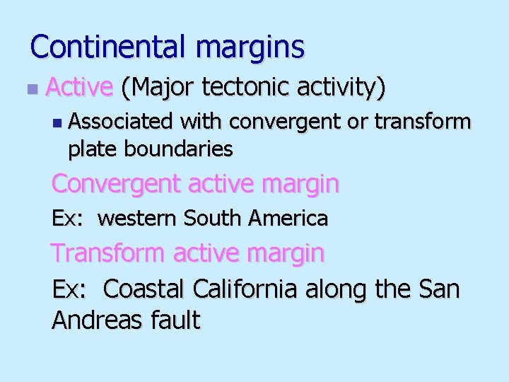 Continental margins n Active (Major tectonic activity) n Associated with convergent or transform plate