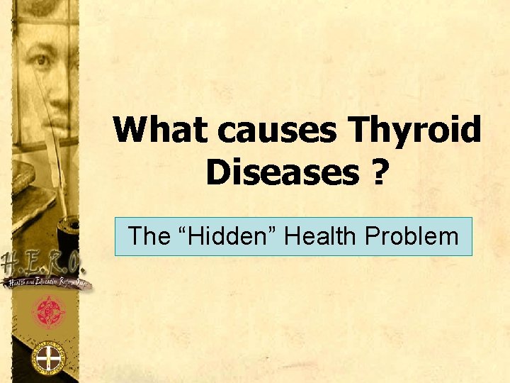 What causes Thyroid Diseases ? The “Hidden” Health Problem 