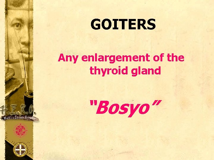 GOITERS Any enlargement of the thyroid gland “Bosyo” 