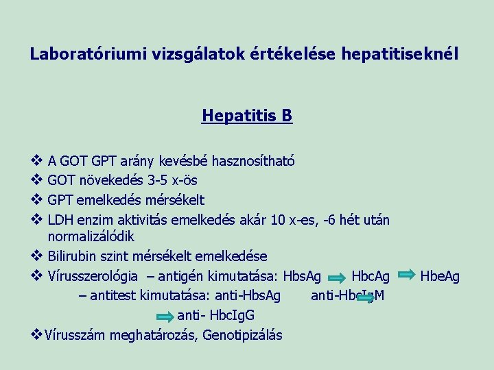Laboratóriumi vizsgálatok értékelése hepatitiseknél Hepatitis B v A GOT GPT arány kevésbé hasznosítható v