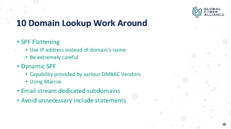 10 Domain Lookup Work Around • SPF Flattening • Use IP address instead of
