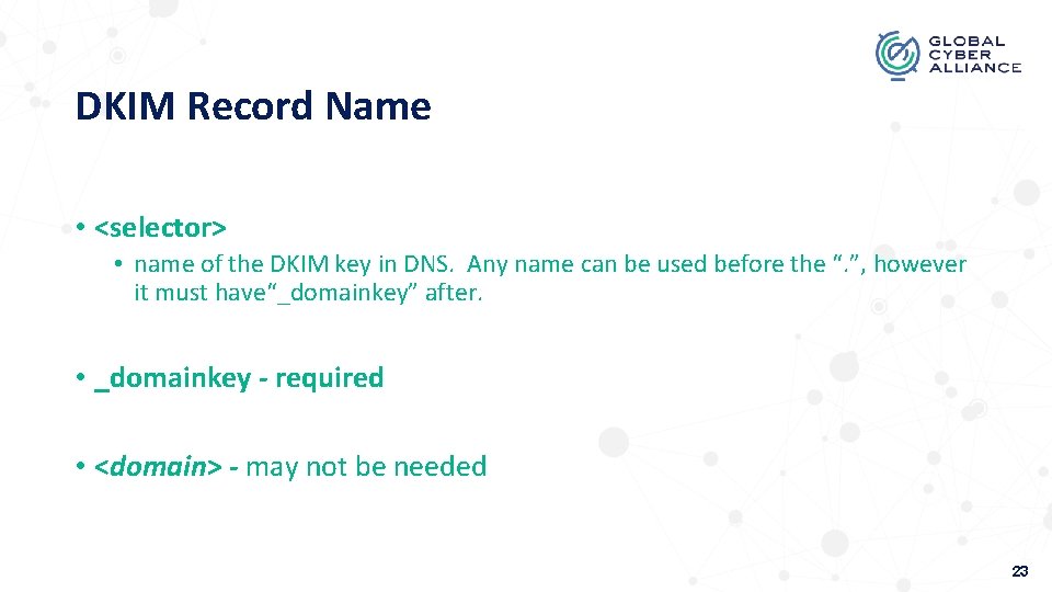 DKIM Record Name • <selector> • name of the DKIM key in DNS. Any