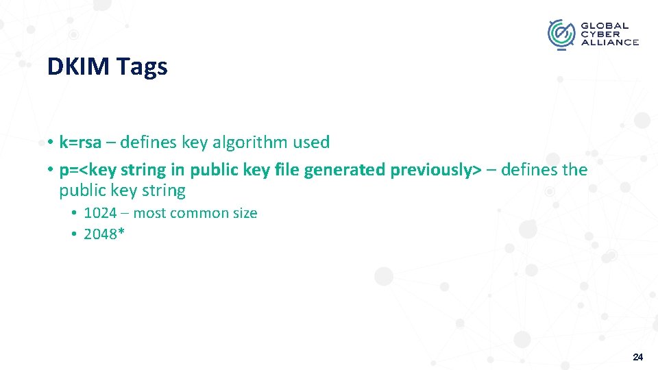 DKIM Tags • k=rsa – defines key algorithm used • p=<key string in public