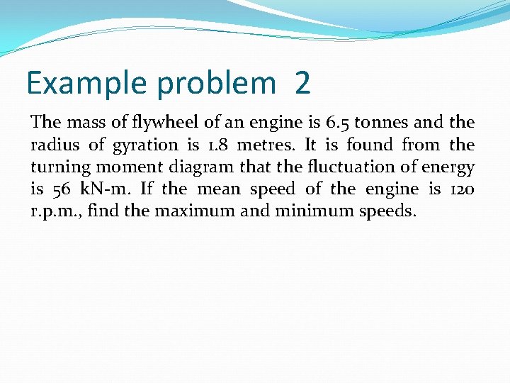 Example problem 2 The mass of flywheel of an engine is 6. 5 tonnes