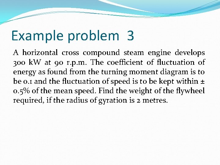 Example problem 3 A horizontal cross compound steam engine develops 300 k. W at