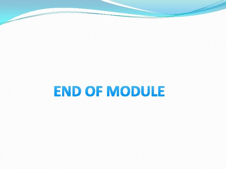 END OF MODULE 