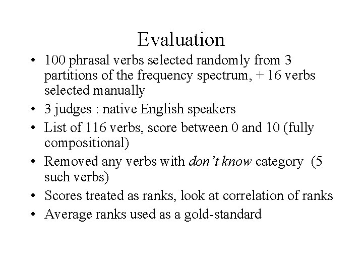 Evaluation • 100 phrasal verbs selected randomly from 3 partitions of the frequency spectrum,