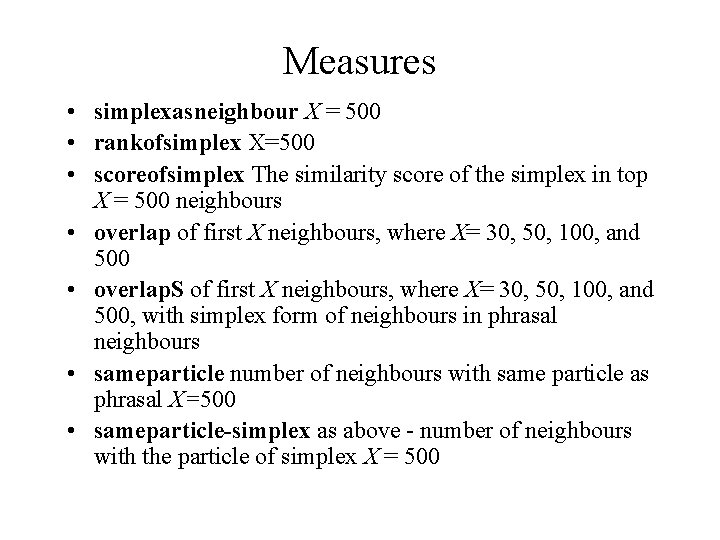 Measures • simplexasneighbour X = 500 • rankofsimplex X=500 • scoreofsimplex The similarity score