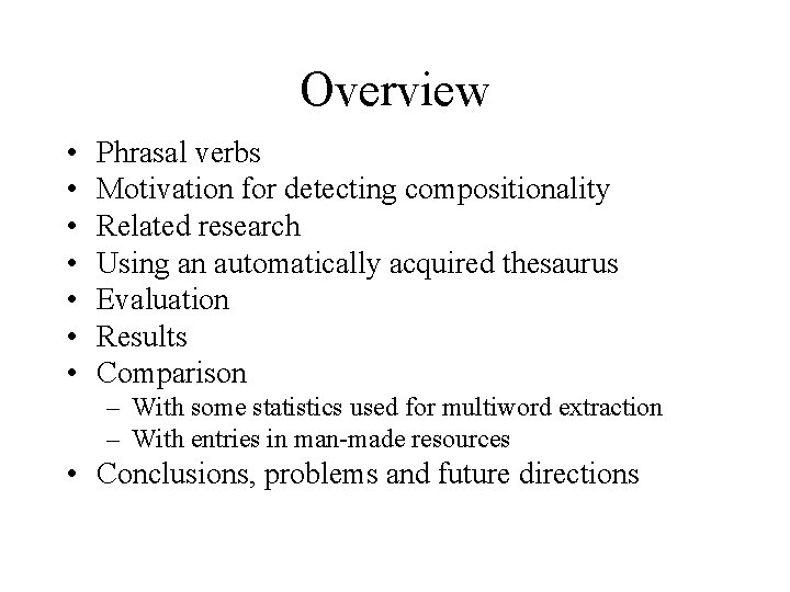 Overview • • Phrasal verbs Motivation for detecting compositionality Related research Using an automatically
