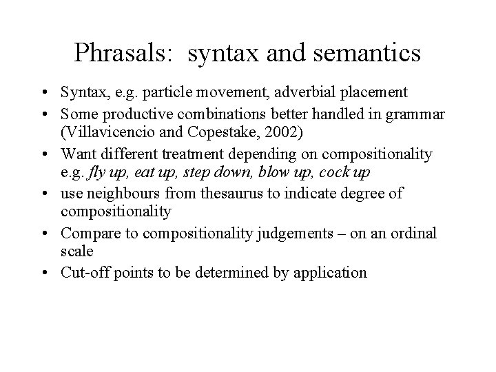 Phrasals: syntax and semantics • Syntax, e. g. particle movement, adverbial placement • Some