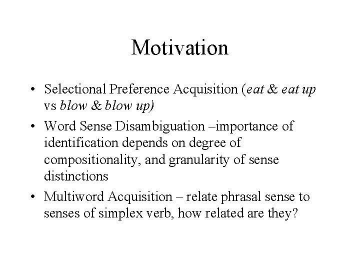 Motivation • Selectional Preference Acquisition (eat & eat up vs blow & blow up)