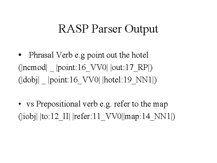 RASP Parser Output • Phrasal Verb e. g point out the hotel (|ncmod| _