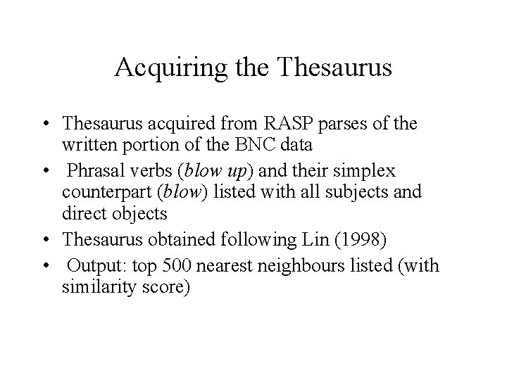 Acquiring the Thesaurus • Thesaurus acquired from RASP parses of the written portion of