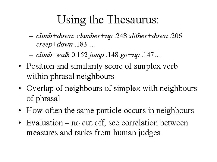 Using the Thesaurus: – climb+down: clamber+up. 248 slither+down. 206 creep+down. 183 … – climb: