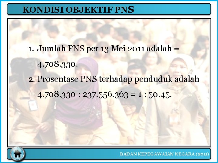 KONDISI OBJEKTIF PNS 1. Jumlah PNS per 13 Mei 2011 adalah = 4. 708.