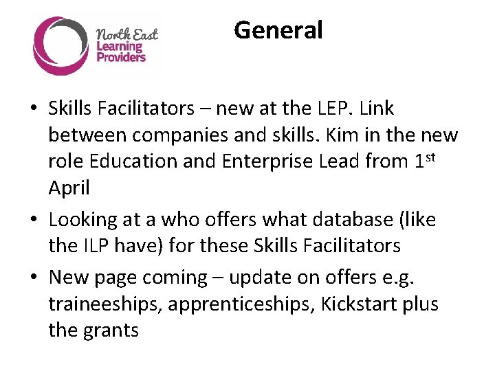 General • Skills Facilitators – new at the LEP. Link between companies and skills.