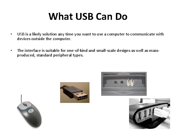 What USB Can Do • USB is a likely solution any time you want