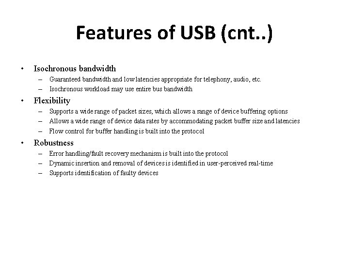 Features of USB (cnt. . ) • Isochronous bandwidth – Guaranteed bandwidth and low