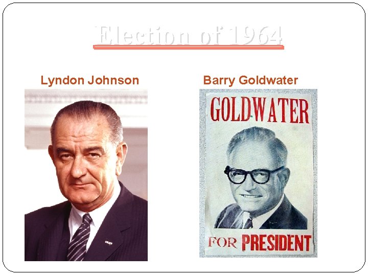 Election of 1964 Lyndon Johnson Barry Goldwater 