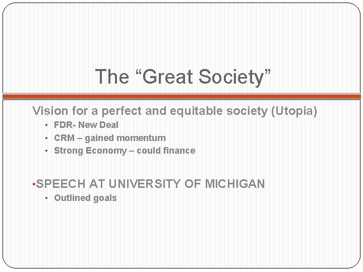 The “Great Society” Vision for a perfect and equitable society (Utopia) • FDR- New