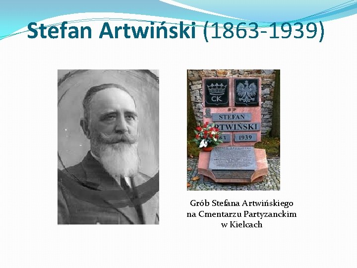 Stefan Artwiński (1863 -1939) Grób Stefana Artwińskiego na Cmentarzu Partyzanckim w Kielcach 