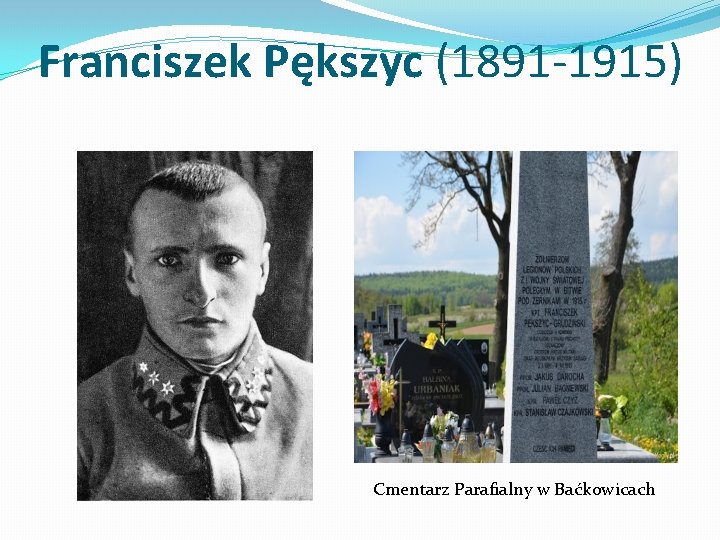 Franciszek Pększyc (1891 -1915) Cmentarz Parafialny w Baćkowicach 