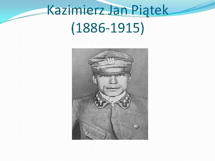 Kazimierz Jan Piątek (1886 -1915) 