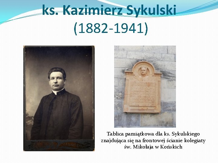 ks. Kazimierz Sykulski (1882 -1941) Tablica pamiątkowa dla ks. Sykulskiego znajdująca się na frontowej