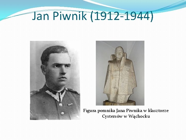 Jan Piwnik (1912 -1944) Figura pomnika Jana Piwnika w klasztorze Cystersów w Wąchocku 