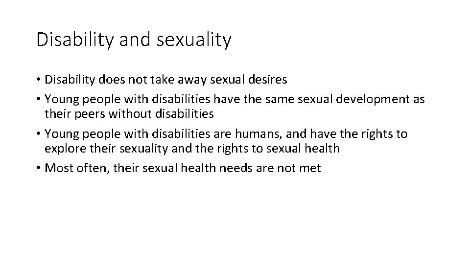 Disability and sexuality • Disability does not take away sexual desires • Young people