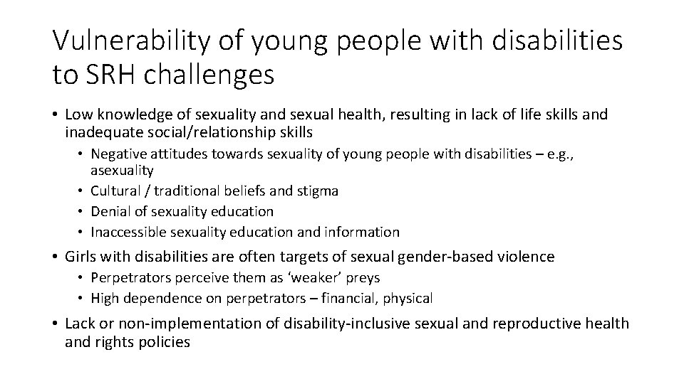 Vulnerability of young people with disabilities to SRH challenges • Low knowledge of sexuality