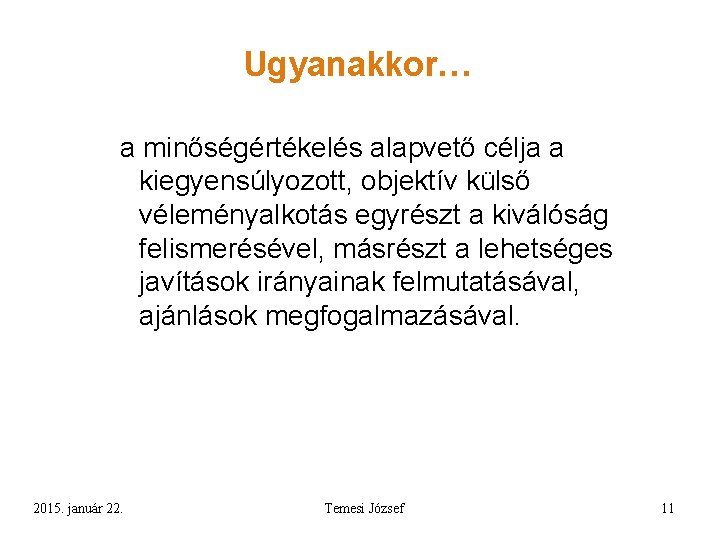 Ugyanakkor… a minőségértékelés alapvető célja a kiegyensúlyozott, objektív külső véleményalkotás egyrészt a kiválóság felismerésével,