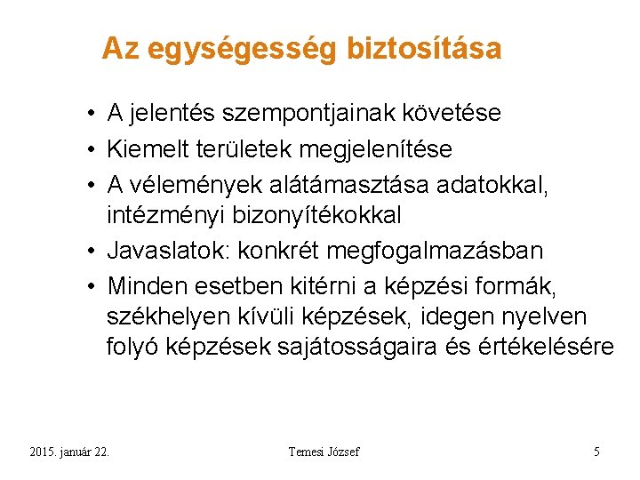 Az egységesség biztosítása • A jelentés szempontjainak követése • Kiemelt területek megjelenítése • A