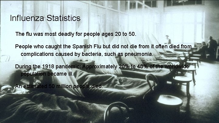 Influenza Statistics The flu was most deadly for people ages 20 to 50. People