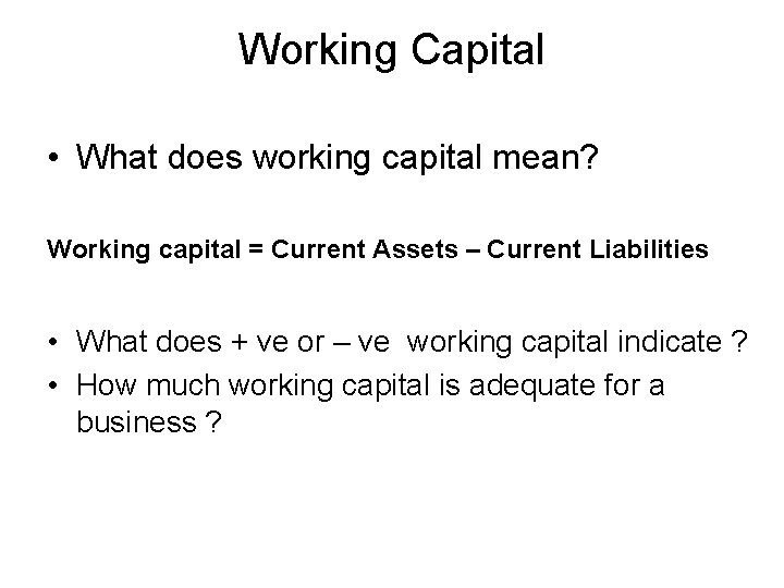 Working Capital • What does working capital mean? Working capital = Current Assets –