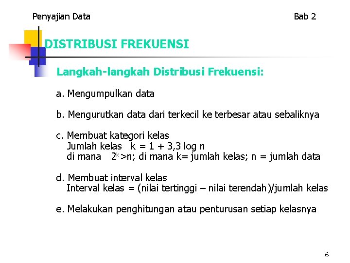 Penyajian Data Bab 2 DISTRIBUSI FREKUENSI Langkah-langkah Distribusi Frekuensi: a. Mengumpulkan data b. Mengurutkan