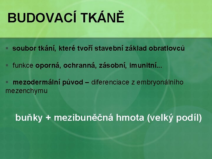 BUDOVACÍ TKÁNĚ § soubor tkání, které tvoří stavební základ obratlovců § funkce oporná, ochranná,