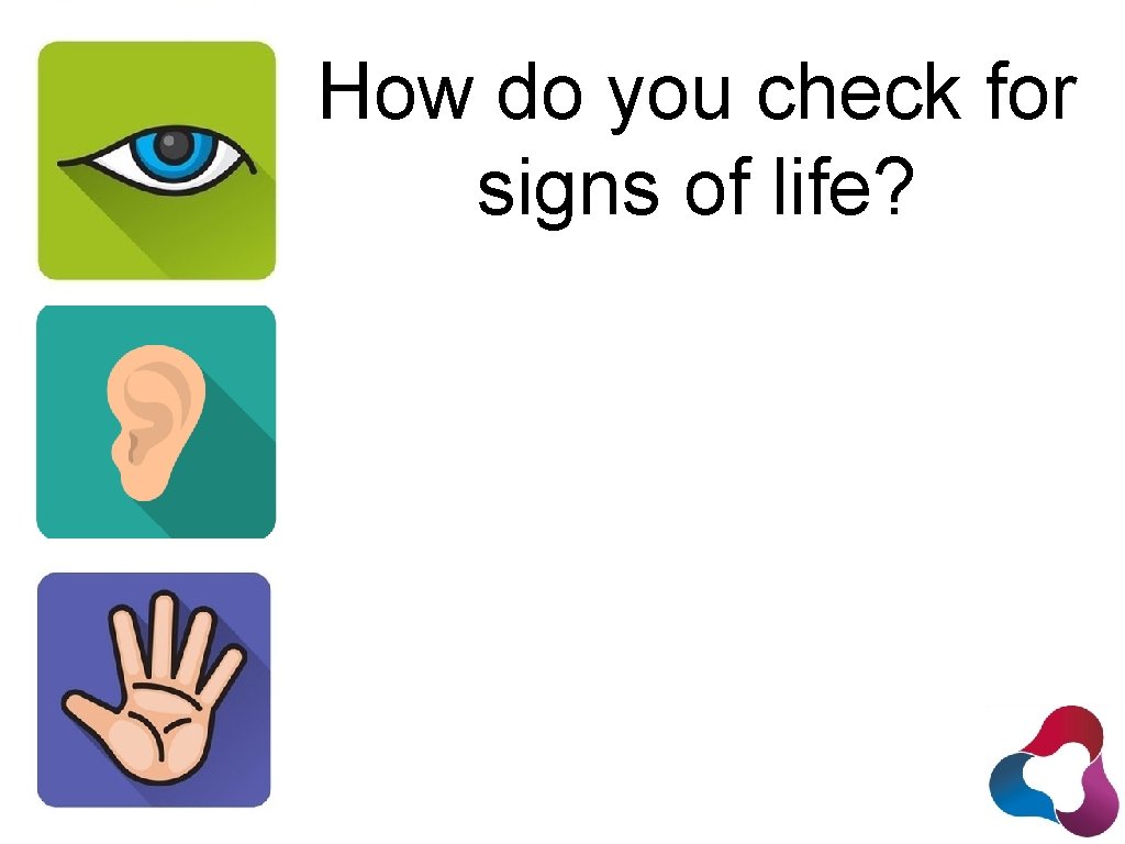How do you check for signs of life? 