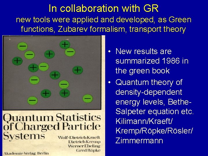 In collaboration with GR new tools were applied and developed, as Green functions, Zubarev