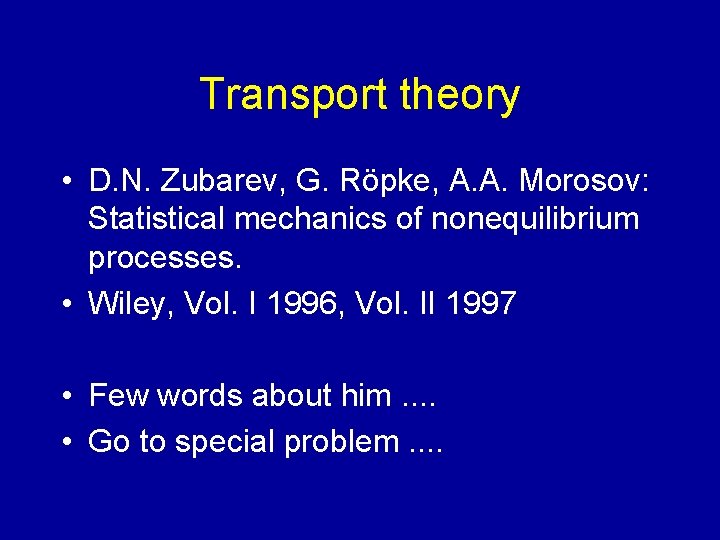 Transport theory • D. N. Zubarev, G. Röpke, A. A. Morosov: Statistical mechanics of