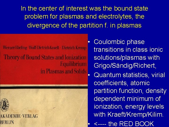 In the center of interest was the bound state problem for plasmas and electrolytes,