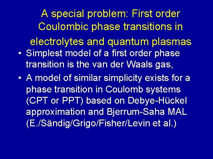 A special problem: First order Coulombic phase transitions in electrolytes and quantum plasmas •
