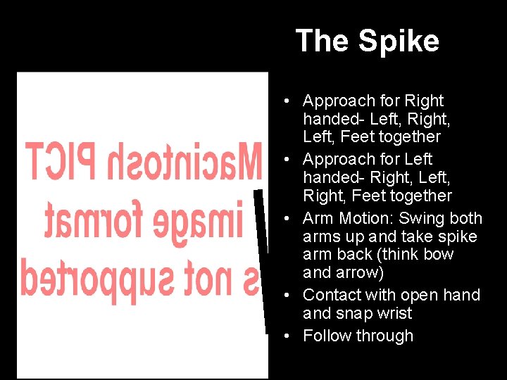 The Spike • Approach for Right handed- Left, Right, Left, Feet together • Approach