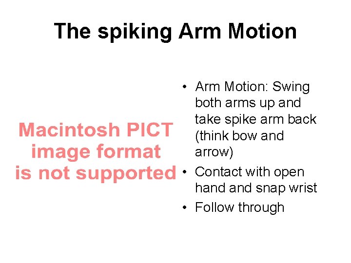 The spiking Arm Motion • Arm Motion: Swing both arms up and take spike