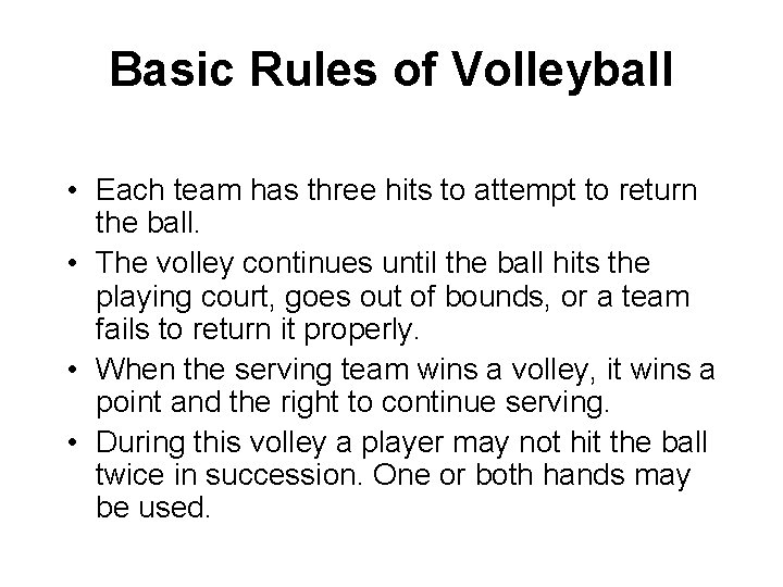 Basic Rules of Volleyball • Each team has three hits to attempt to return