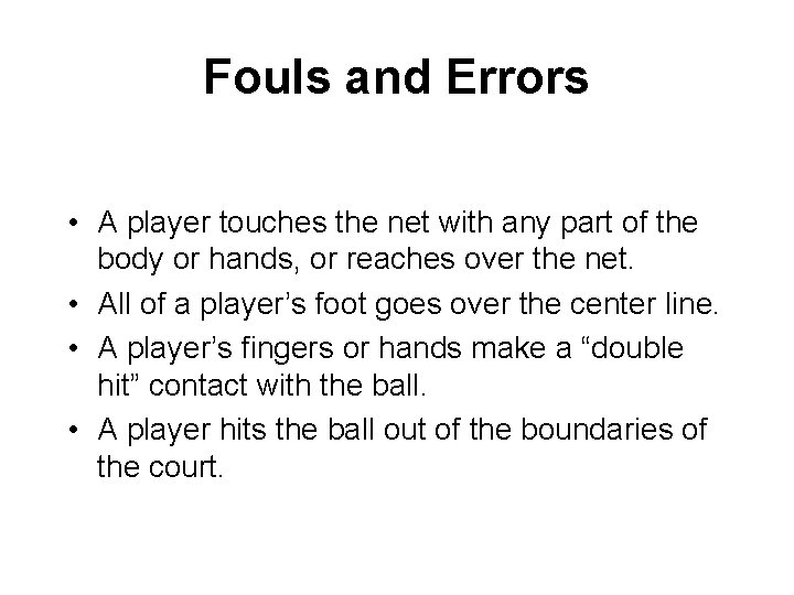 Fouls and Errors • A player touches the net with any part of the